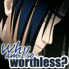 http://i130.photobucket.com/albums/p278/ilovesmesomeyaoi/Icons/Naruto/whyamisoworthless.gif